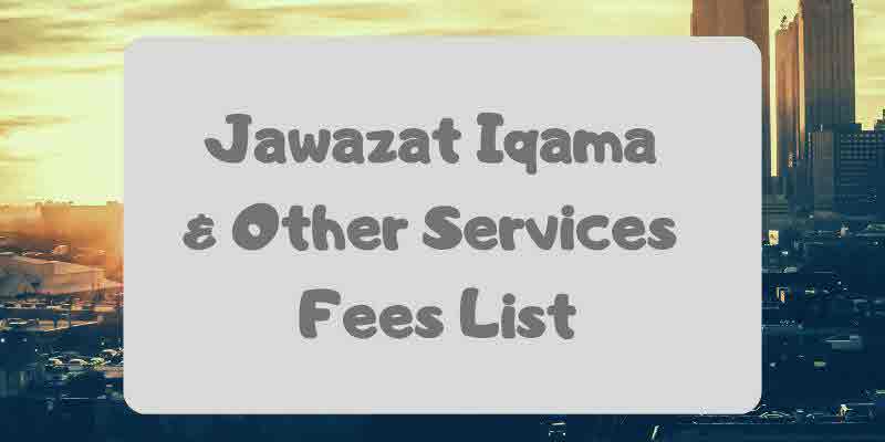 Jawazat Iqama & Other Services Fees List