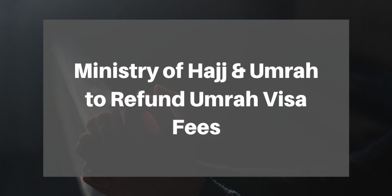 Ministry of Hajj & Umrah to Refund Umrah Visa Fees