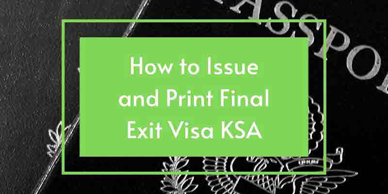 How to Issue and Print Final Exit Visa KSA