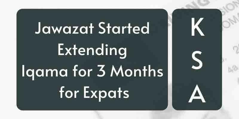 Jawazat Started Extending Iqama for 3 Months for Expats