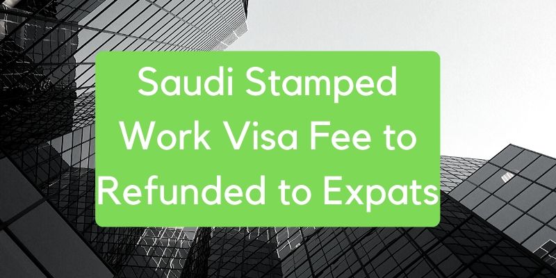 Saudi Stamped Work Visa Fee to Refunded to Expats