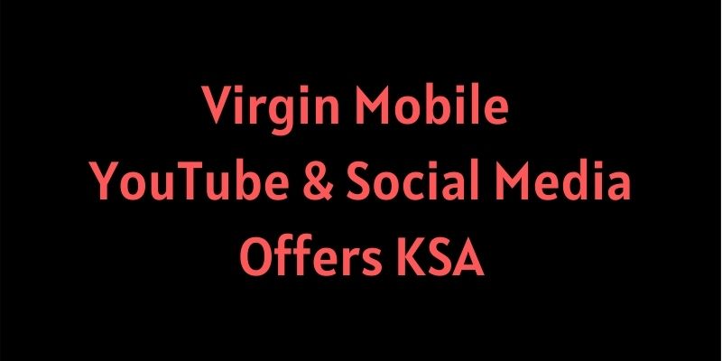 Virgin Mobile YouTube & Social Media Offers KSA