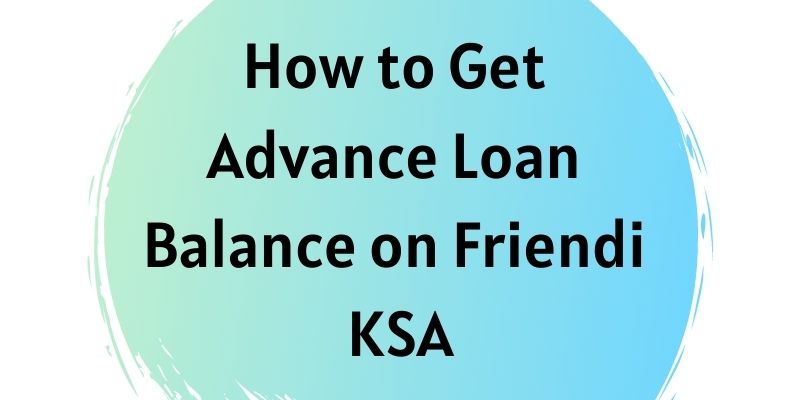 How to Get Advance Loan Balance on Friendi KSA