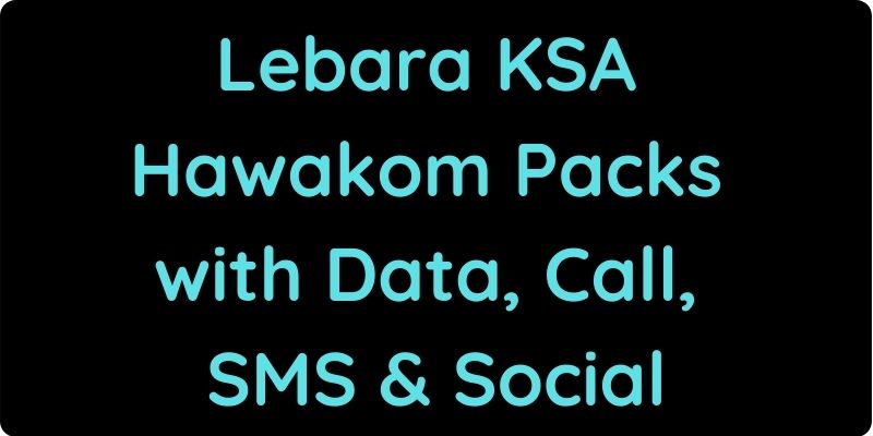 Lebara KSA Hawakom Packs with Data, Call, SMS & Social