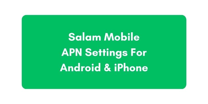 Salam Mobile APN Settings For Android and iPhone