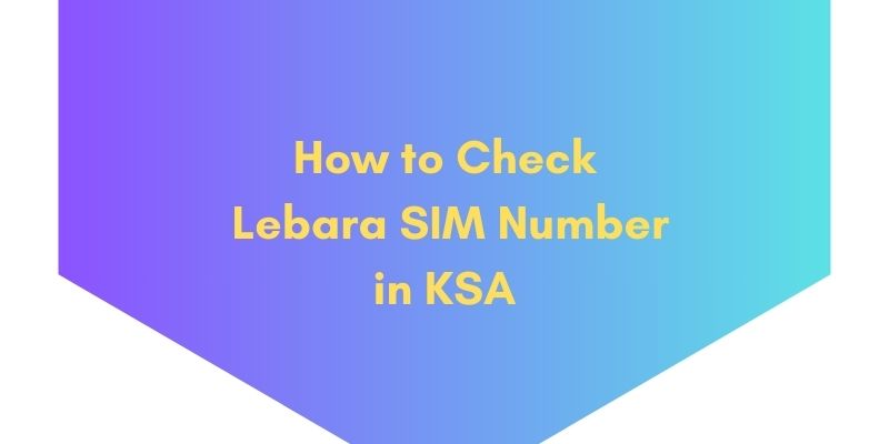 How to Check Lebara SIM Number in KSA