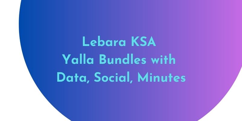 Lebara KSA Yalla Bundles with Data, Social, Minutes