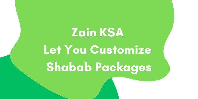 Zain KSA Let You Customize Shabab Packages