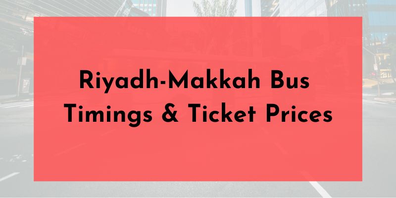 Riyadh-Makkah Bus Timings and Ticket Prices